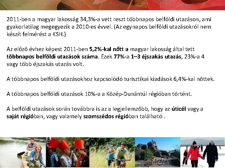 2011 -ben a magyar lakosság 34, 3%-a vett reszt többnapos belföldi utazáson, ami gyakorlatilag