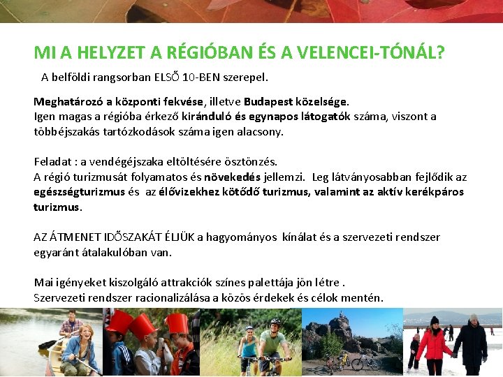 MI A HELYZET A RÉGIÓBAN ÉS A VELENCEI-TÓNÁL? A belföldi rangsorban ELSŐ 10 -BEN