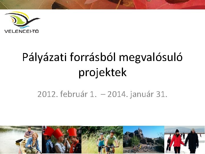 Pályázati forrásból megvalósuló projektek 2012. február 1. – 2014. január 31. 