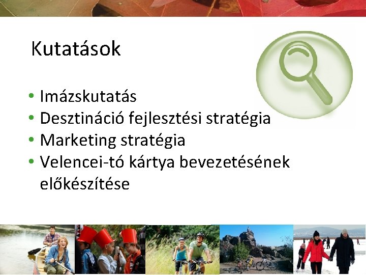 Kutatások • Imázskutatás • Desztináció fejlesztési stratégia • Marketing stratégia • Velencei-tó kártya bevezetésének