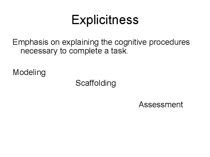 Explicitness Emphasis on explaining the cognitive procedures necessary to complete a task. Modeling Scaffolding