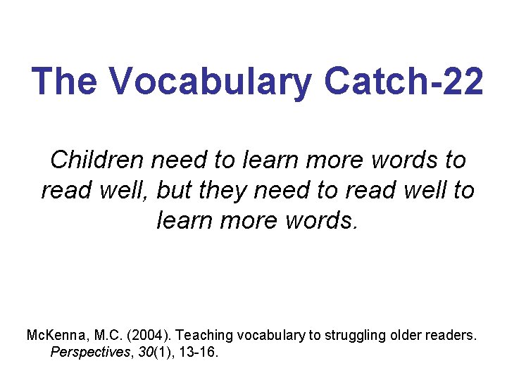 The Vocabulary Catch-22 Children need to learn more words to read well, but they