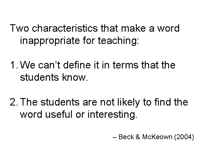 Two characteristics that make a word inappropriate for teaching: 1. We can’t define it
