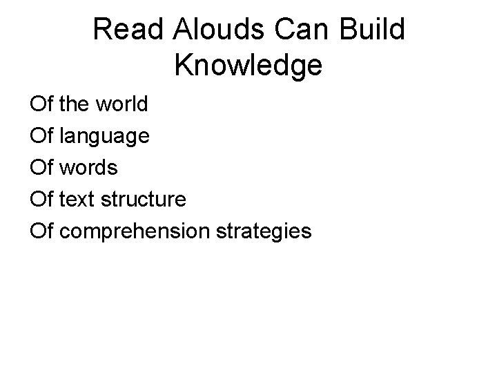 Read Alouds Can Build Knowledge Of the world Of language Of words Of text