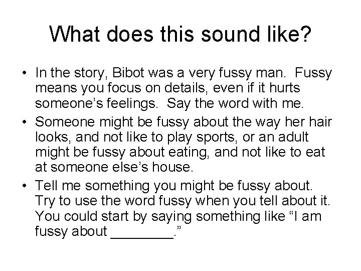 What does this sound like? • In the story, Bibot was a very fussy