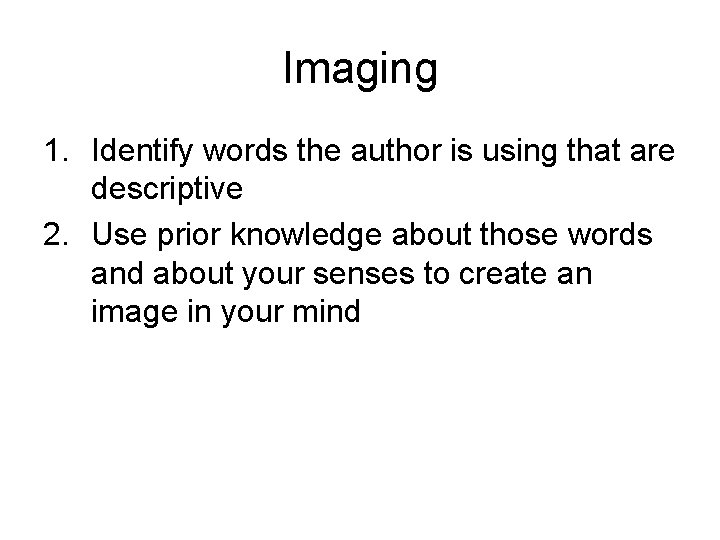 Imaging 1. Identify words the author is using that are descriptive 2. Use prior