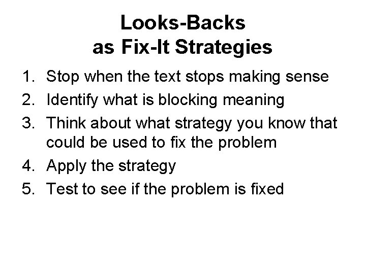 Looks-Backs as Fix-It Strategies 1. Stop when the text stops making sense 2. Identify