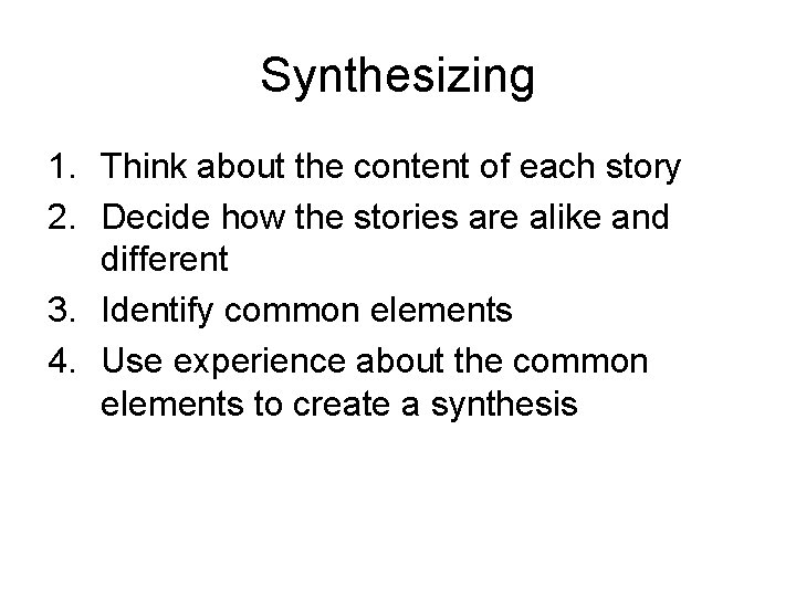 Synthesizing 1. Think about the content of each story 2. Decide how the stories