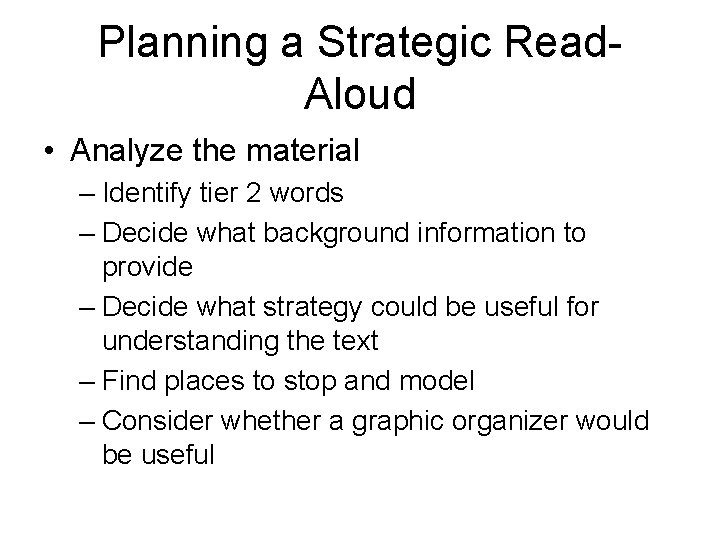 Planning a Strategic Read. Aloud • Analyze the material – Identify tier 2 words