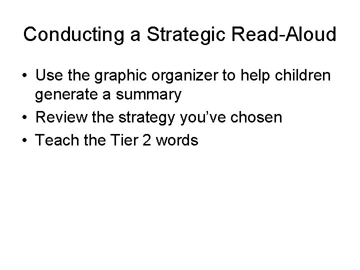 Conducting a Strategic Read-Aloud • Use the graphic organizer to help children generate a