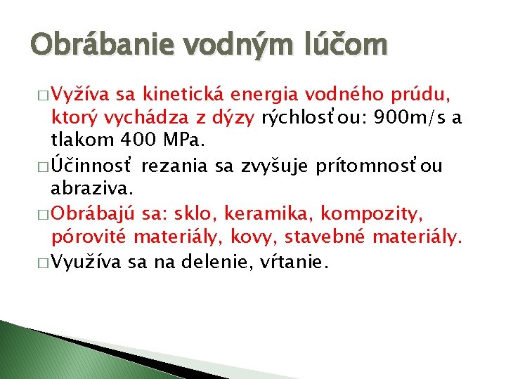 Obrábanie vodným lúčom � Vyžíva sa kinetická energia vodného prúdu, ktorý vychádza z dýzy