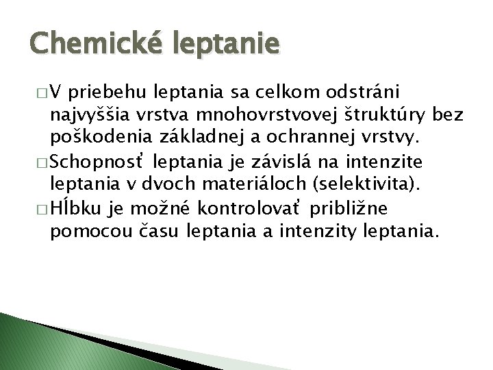 Chemické leptanie �V priebehu leptania sa celkom odstráni najvyššia vrstva mnohovrstvovej štruktúry bez poškodenia