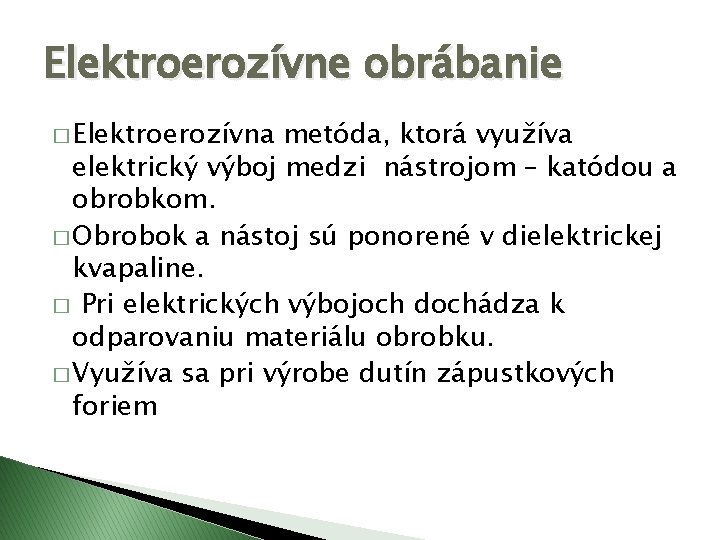 Elektroerozívne obrábanie � Elektroerozívna metóda, ktorá využíva elektrický výboj medzi nástrojom – katódou a