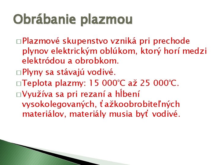 Obrábanie plazmou � Plazmové skupenstvo vzniká pri prechode plynov elektrickým oblúkom, ktorý horí medzi