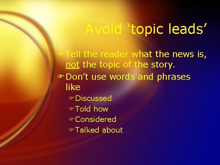 Avoid ‘topic leads’ FTell the reader what the news is, not the topic of