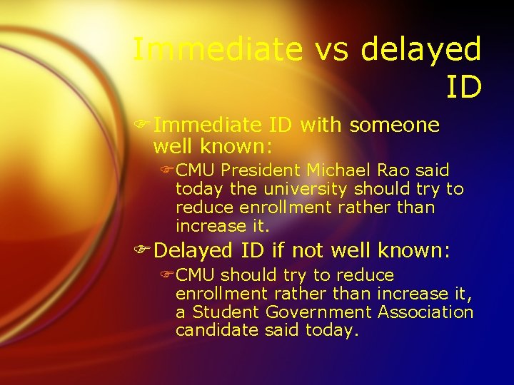 Immediate vs delayed ID FImmediate ID with someone well known: FCMU President Michael Rao