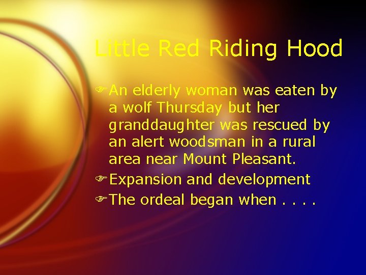 Little Red Riding Hood FAn elderly woman was eaten by a wolf Thursday but