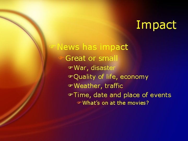 Impact FNews has impact FGreat or small FWar, disaster FQuality of life, economy FWeather,