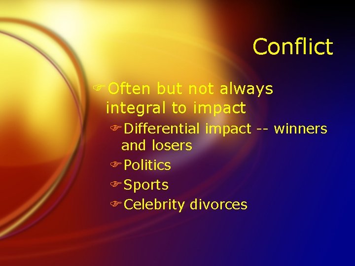 Conflict FOften but not always integral to impact FDifferential impact -- winners and losers