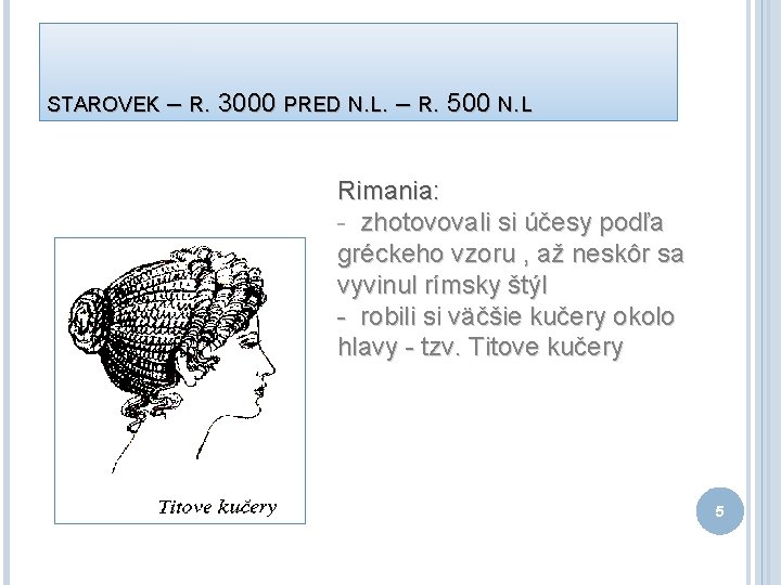 STAROVEK – R. 3000 PRED N. L. – R. 500 N. L Rimania: -