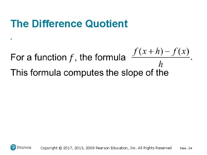 The Difference Quotient • Copyright © 2017, 2013, 2009 Pearson Education, Inc. All Rights