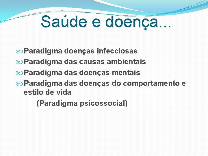 Saúde e doença. . . Paradigma doenças infecciosas Paradigma das causas ambientais Paradigma das