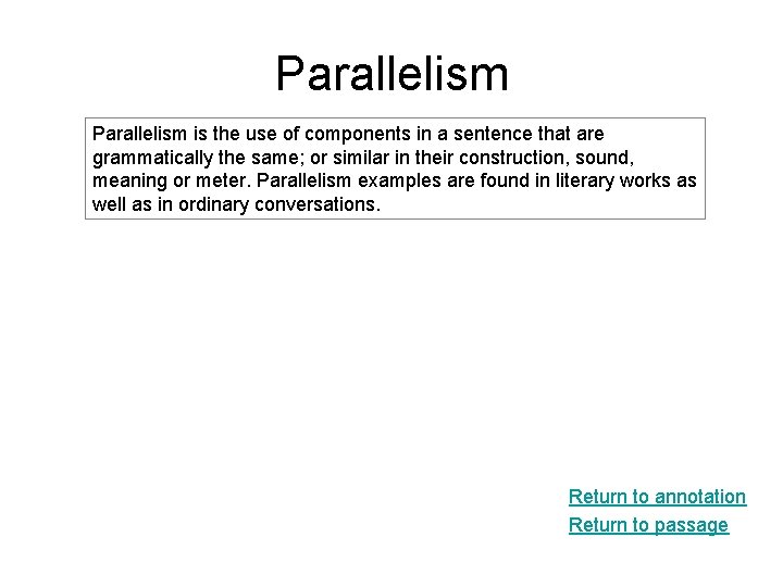 Parallelism is the use of components in a sentence that are grammatically the same;