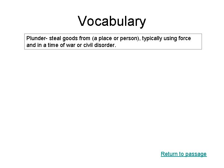 Vocabulary Plunder- steal goods from (a place or person), typically using force and in