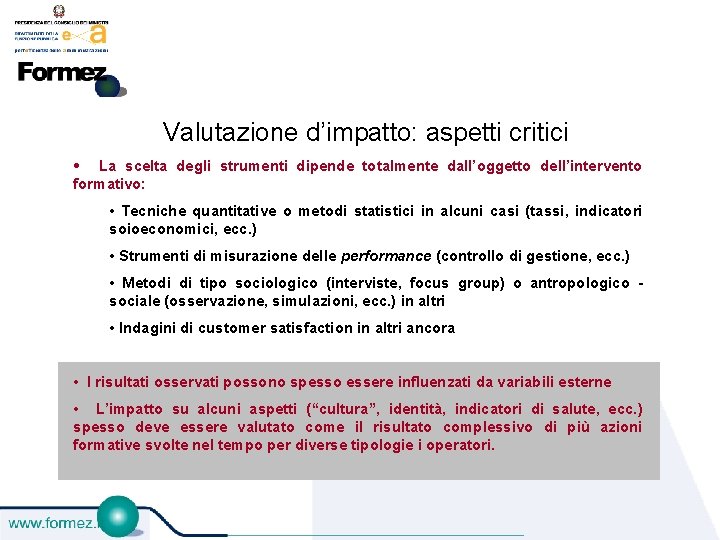 Valutazione d’impatto: aspetti critici • La scelta degli strumenti dipende totalmente dall’oggetto dell’intervento formativo: