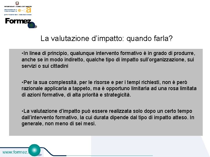 La valutazione d’impatto: quando farla? • In linea di principio, qualunque intervento formativo è