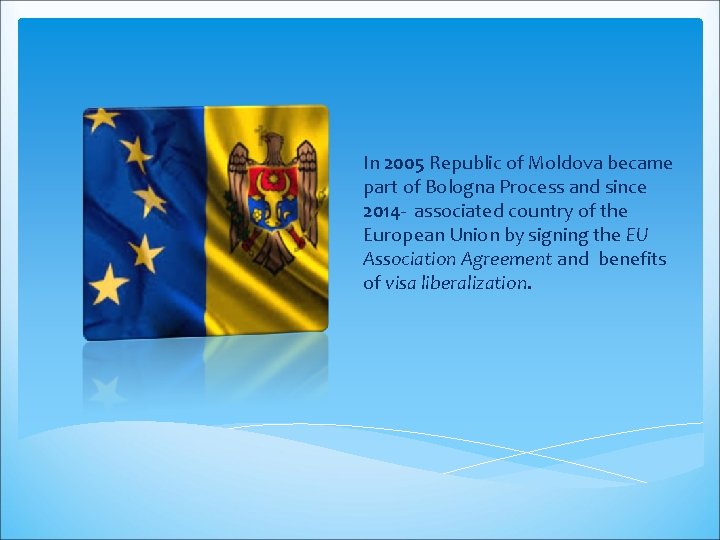 In 2005 Republic of Moldova became part of Bologna Process and since 2014 -