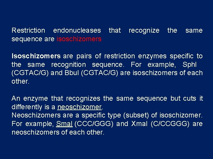 Restriction endonucleases sequence are isoschizomers that recognize the same Isoschizomers are pairs of restriction