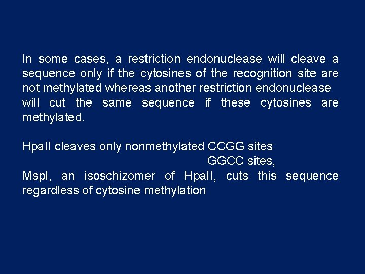 In some cases, a restriction endonuclease will cleave a sequence only if the cytosines