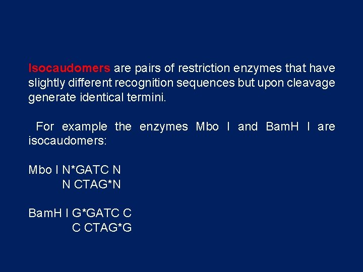 Isocaudomers are pairs of restriction enzymes that have slightly different recognition sequences but upon