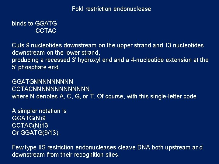 Fok. I restriction endonuclease binds to GGATG CCTAC Cuts 9 nucleotides downstream on the