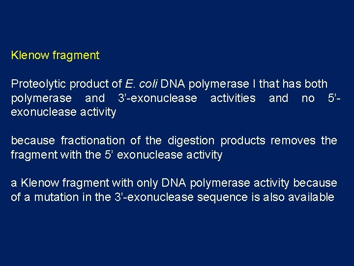 Klenow fragment Proteolytic product of E. coli DNA polymerase I that has both polymerase