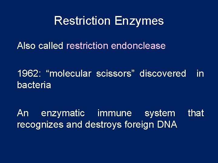 Restriction Enzymes Also called restriction endonclease 1962: “molecular scissors” discovered bacteria An enzymatic immune