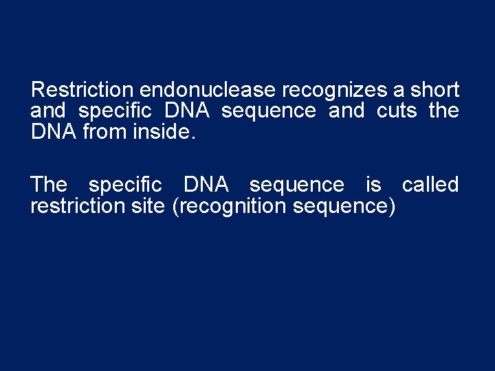 Restriction endonuclease recognizes a short and specific DNA sequence and cuts the DNA from