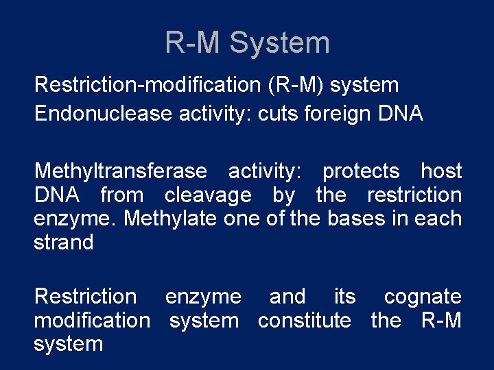 R-M System Restriction-modification (R-M) system Endonuclease activity: cuts foreign DNA Methyltransferase activity: protects host