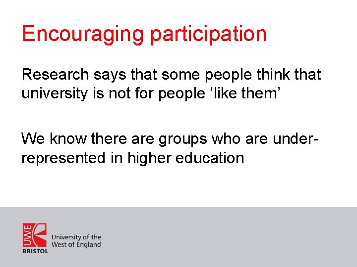 Encouraging participation Research says that some people think that university is not for people