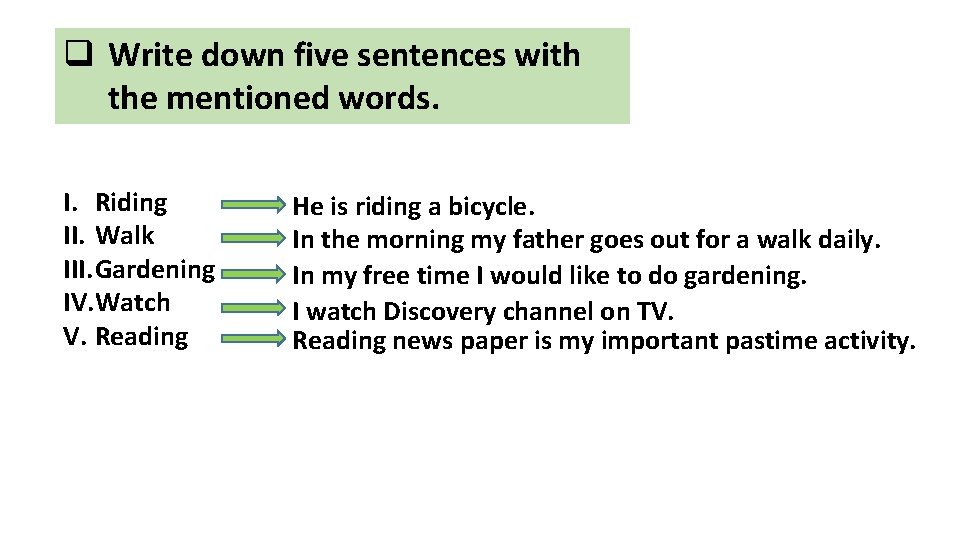 q Write down five sentences with the mentioned words. I. Riding II. Walk III.