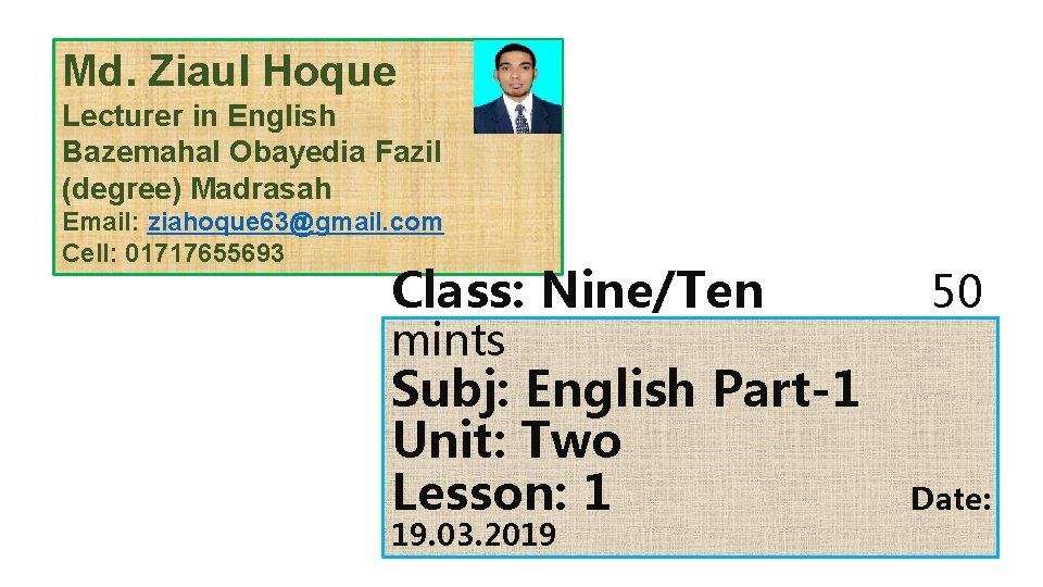 Md. Ziaul Hoque Lecturer in English Bazemahal Obayedia Fazil (degree) Madrasah Email: ziahoque 63@gmail.