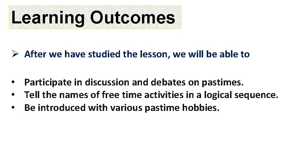 Learning Outcomes Ø After we have studied the lesson, we will be able to