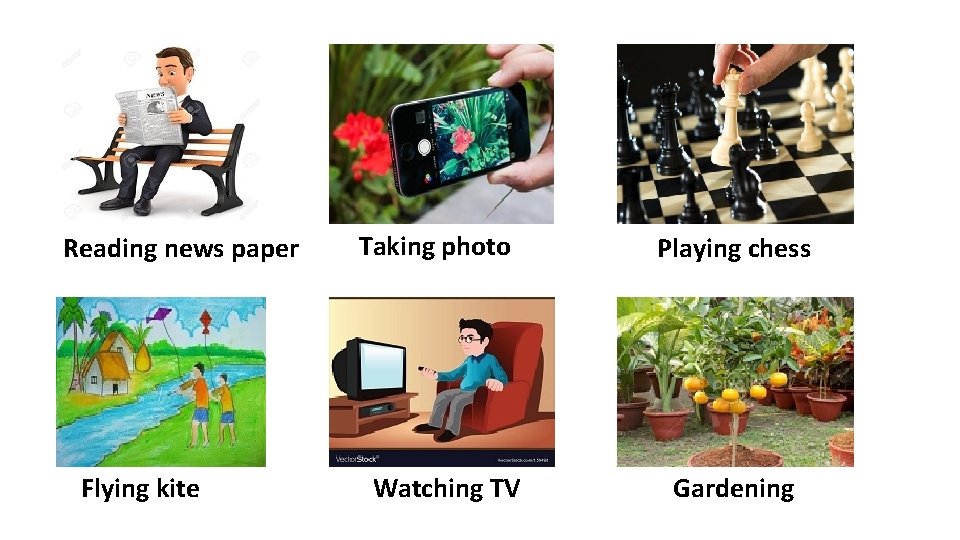 Reading news paper Flying kite Taking photo Watching TV Playing chess Gardening 