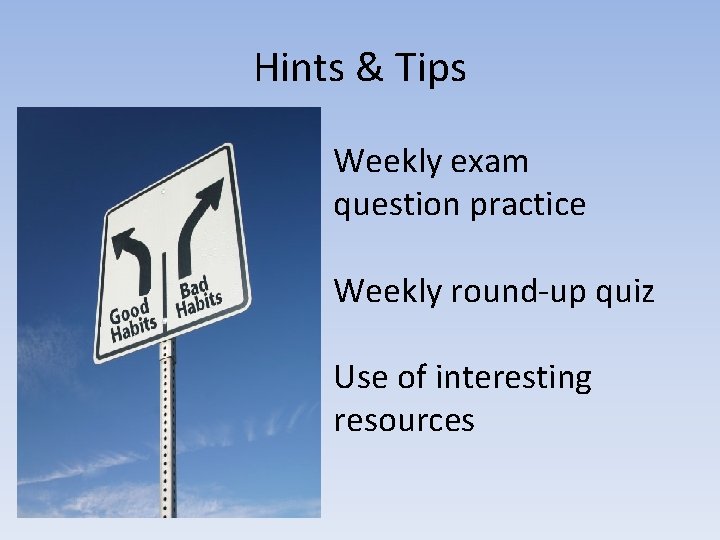 Hints & Tips Weekly exam question practice Weekly round-up quiz Use of interesting resources