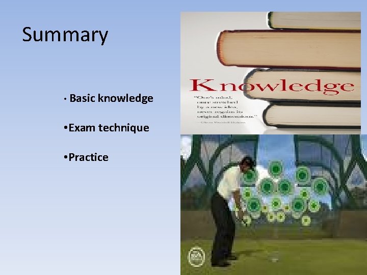 Summary • Basic knowledge • Exam technique • Practice 