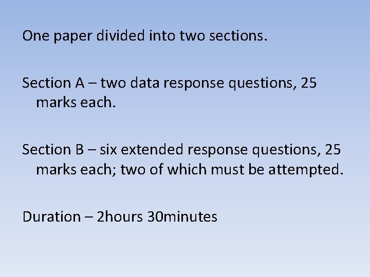 One paper divided into two sections. Section A – two data response questions, 25