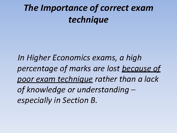 The Importance of correct exam technique In Higher Economics exams, a high percentage of