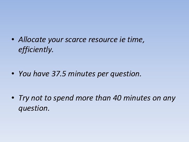  • Allocate your scarce resource ie time, efficiently. • You have 37. 5