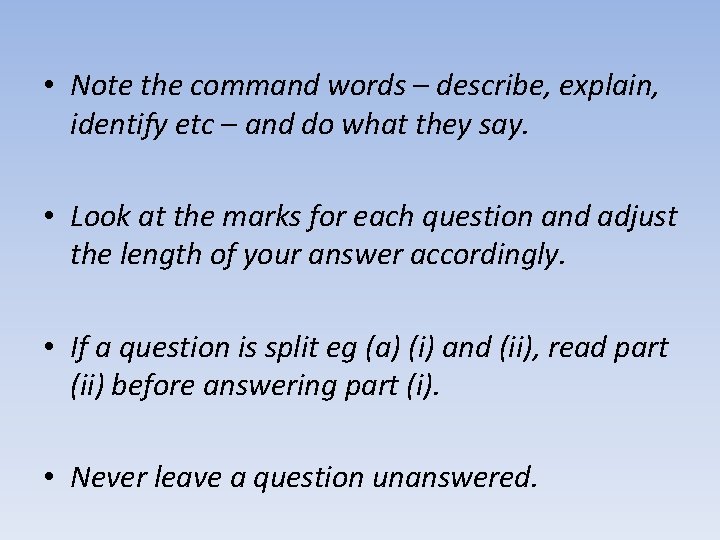  • Note the command words – describe, explain, identify etc – and do